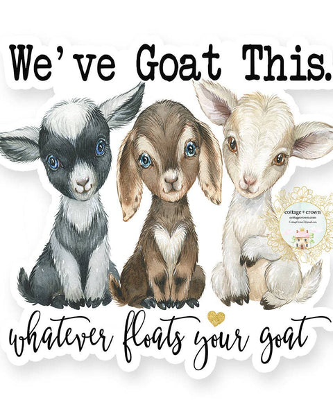 Goat We've Goat This Whatever Floats Your Goat Vinyl Sticker