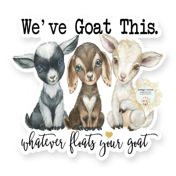Goat We've Goat This Whatever Floats Your Goat Vinyl Sticker