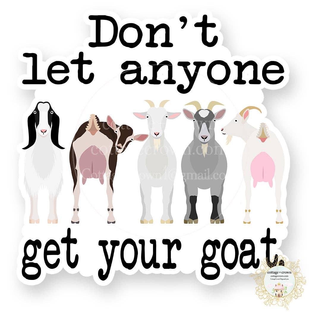 Goat Don't Let Anyone Get Your Goat Vinyl Decal Sticker