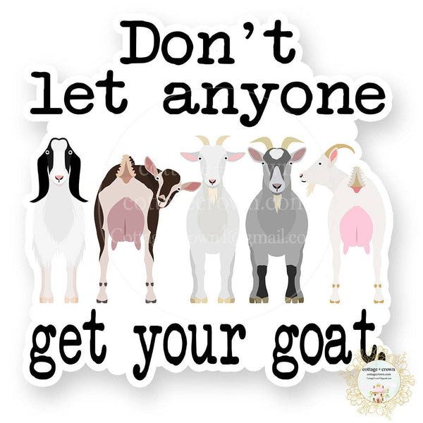 Goat Don't Let Anyone Get Your Goat Vinyl Decal Sticker