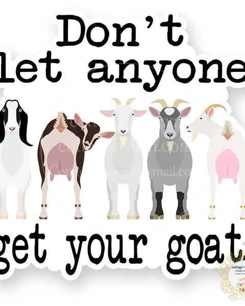 Don't Let Anyone Get Your Goat Vinyl Decal Sticker