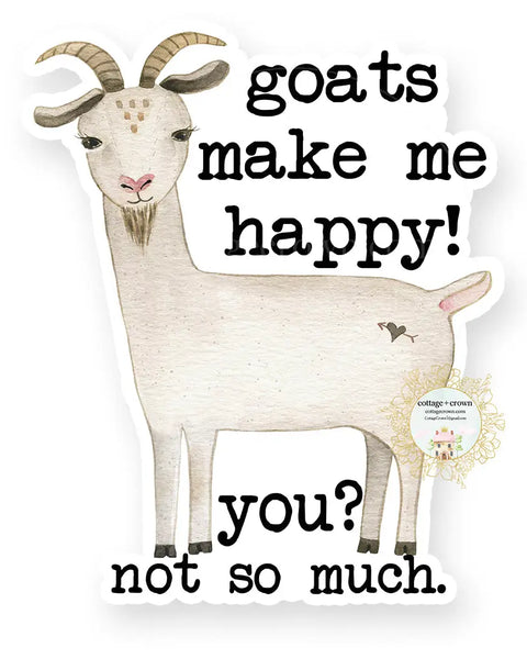 Goats Make Me Happy You Not So Much Vinyl Decal Sticker