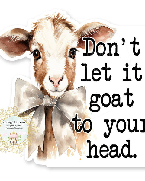 Goat Don't Let It Goat To Your Head Vinyl Decal Sticker Farm Animal