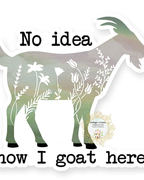 No Idea How I Goat Here - Farm Animal - Vinyl Decal S