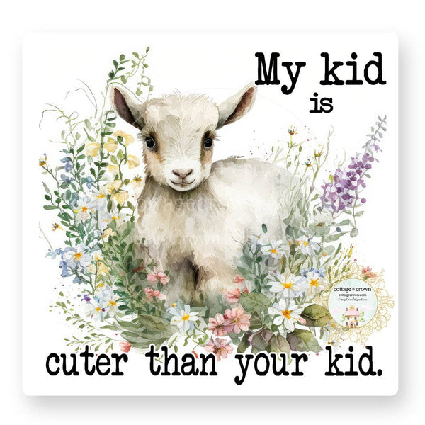 Goat My Kid Is Cuter Than Yours Vinyl Decal Sticker