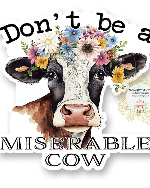 Cow - Don't Be A Miserable Cow Vinyl Decal Sticker